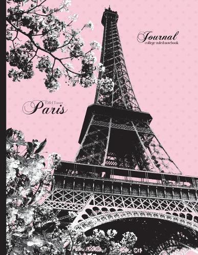 Eiffel Tower, Paris Journal - College Ruled Notebook: Pink and Black, 8.5 X 11