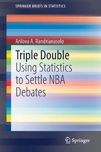 Triple Double: Using Statistics to Settle NBA Debates(Springerbriefs in Statistics)