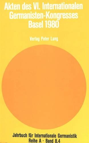 Akten Des VI. Internationalen Germanisten-Kongresses- Basel 1980