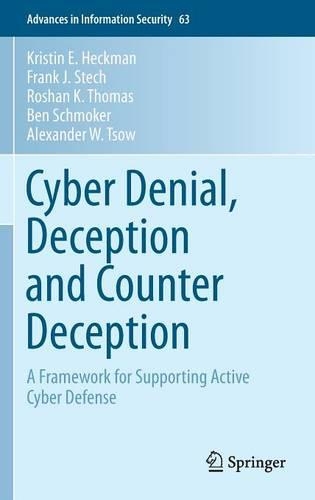 Cyber Denial, Deception and Counter Deception: A Framework for Supporting Active Cyber Defense(64 Advances in Information Security)