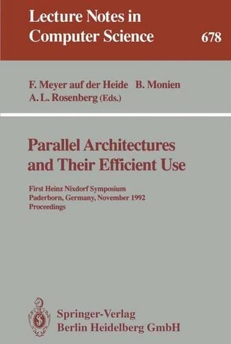 Parallel Architectures and Their Efficient Use: First Heinz Nixdorf Symposium, Paderborn, Germany, November 11-13, 1992. Proceedings(678 Lecture Notes in Computer Science)
