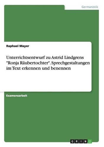 Unterrichtsentwurf zu Astrid Lindgrens "Ronja Räubertochter". Sprechgestaltungen im Text erkennen und benennen: (German)