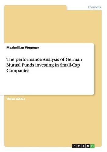 The performance Analysis of German Mutual Funds investing in Small-Cap Companies