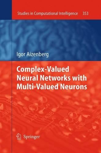 Complex-Valued Neural Networks with Multi-Valued Neurons: (353 Studies in Computational Intelligence)