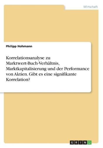 Korrelationsanalyse zu Marktwert-Buch-Verhältnis, Marktkapitalisierung und der Performance von Aktien. Gibt es eine signifikante Korrelation?
