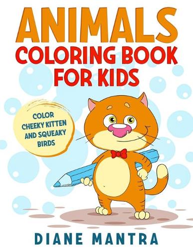 Animals coloring book for kids: Color cheeky kitten and squeaky birds
