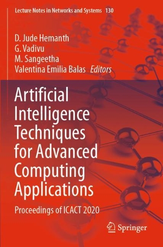 Artificial Intelligence Techniques for Advanced Computing Applications: Proceedings of ICACT 2020(130 Lecture Notes in Networks and Systems)