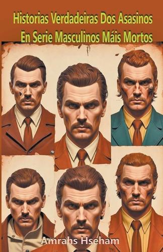 Historias Verdadeiras Dos Asasinos En Serie Masculinos Máis Mortos