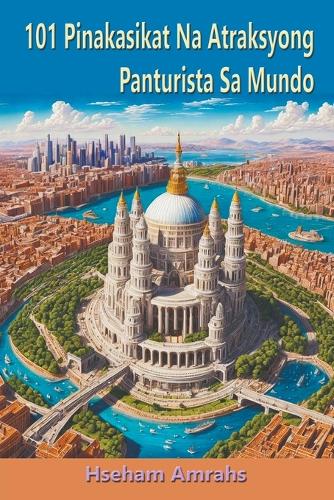 101 Pinakasikat Na Atraksyong Panturista Sa Mundo