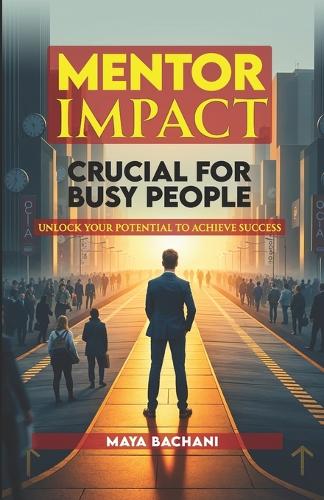 Mentor guidance and impact: Practical Steps to Achieve Your Goals