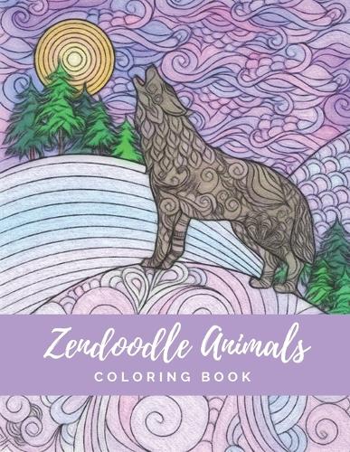 Zendoodle Animals Coloring Book: Intricate Advanced Designs of Arctic Fox, Owl, Wolf and many more for Anti-Anxiety, Calming, Stress Relief, Relaxation, Focus, Mindfulness - Perfect