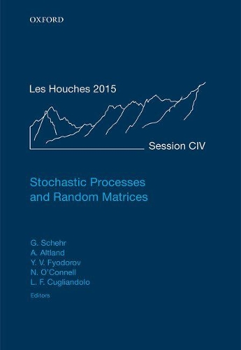 Stochastic Processes and Random Matrices: Lecture Notes of the Les Houches Summer School: Volume 104, July 2015(104 Lecture Notes of the Les Houches Summer School)