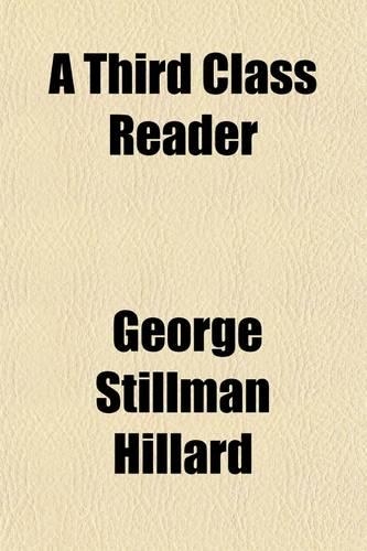 A   Third Class Reader; Consisting of Extracts in Prose and Verse, for the Use of the Third Classes in Public and Private Schools with an Introductory