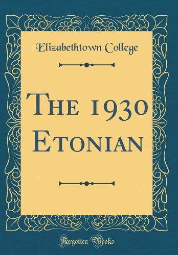 The 1930 Etonian (Classic Reprint)