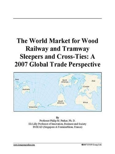The World Market for Wood Railway and Tramway Sleepers and Cross-Ties