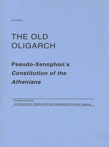 The Old Oligarch: Pseudo-Xenophon's Constitution of the Athenians(No. 2 LACTOR)