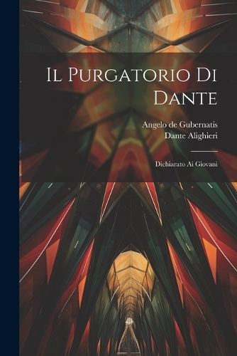 Il Purgatorio Di Dante: Dichiarato Ai Giovani
