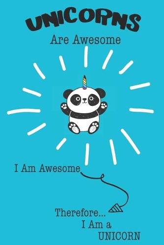 Unicorns Are Awesome I Am Awesome There For I Am a Unicorn: Cute Unicorn Lovers Journal / Notebook / Diary / Birthday or Christmas Gift (6x9 - 110 Blank Lined Pages)