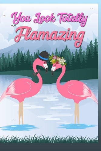 You Look Totally Flamazing Gratitude Journal: Guided 52 Week Gratitude Journal for Women with Flamingo Inspirational Quotes