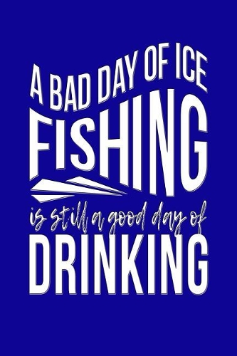 A Bad Day of Ice Fishing Is Still a Good Day of Drinking