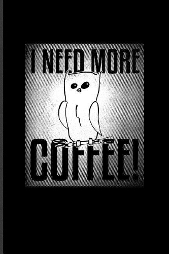 I Need More Coffee: Funny Caffeine Quotes Journal for Cappuccino, Cafe, Flavored Beans, Fresh Aroma & Italian Espresso Drinking Fans - 6x9 - 100 Blank Lined Pages
