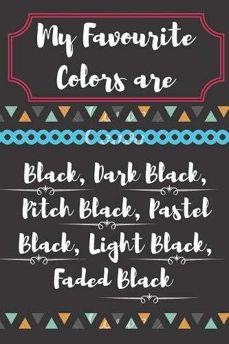 My Favourite Colors Are Black, Dark Black, Pitch Black, Pastel Black, Light Black, Faded Black