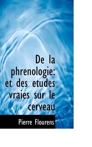 de La Phr Nologie: Et Des Tudes Vraies Sur Le Cerveau(English)