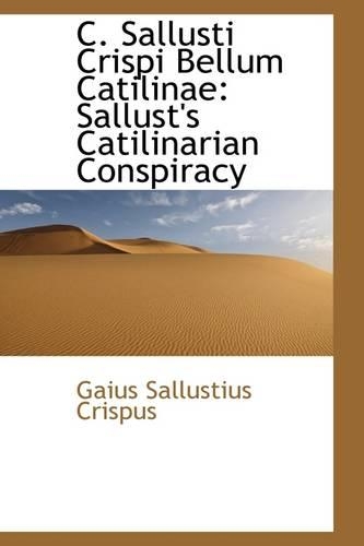 C. Sallusti Crispi Bellum Catilinae: Sallust's Catilinarian Conspiracy(English)