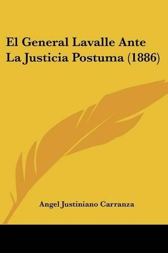 El General Lavalle Ante La Justicia Postuma (1886): (Spanish)