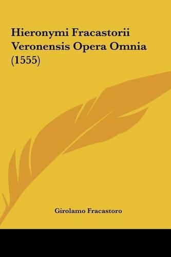 Hieronymi Fracastorii Veronensis Opera Omnia (1555)
