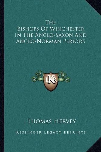 The Bishops Of Winchester In The Anglo-Saxon And Anglo-Norman Periods
