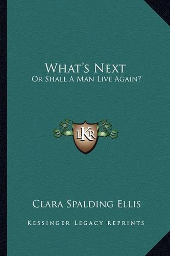 What's Next: Or Shall A Man Live Again?(English)