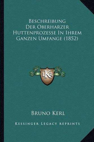 Beschreibung Der Oberharzer Huttenprozesse In Ihrem Ganzen Umfange (1852)