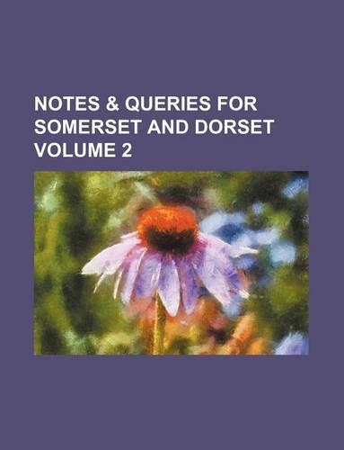 Notes & Queries for Somerset and Dorset Volume 2