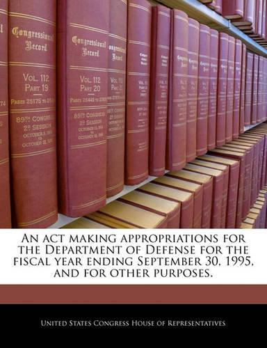 An ACT Making Appropriations for the Department of Defense for the Fiscal Year Ending September 30, 1995, and for Other Purposes.