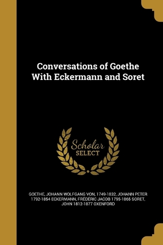 Conversations of Goethe With Eckermann and Soret