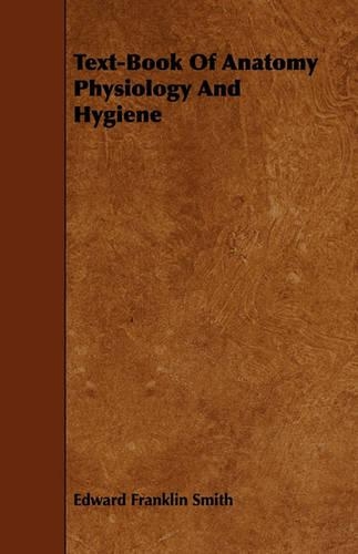 Text-Book Of Anatomy Physiology And Hygiene