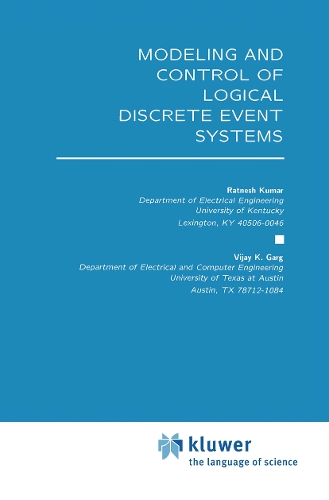 Modeling and Control of Logical Discrete Event Systems: (300 The Springer International Series in Engineering and Computer Science)
