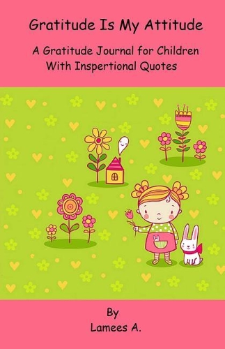 Gratitude is My Attitude. A Gratitude Journal for Children With Inspirational Quotes: (English)