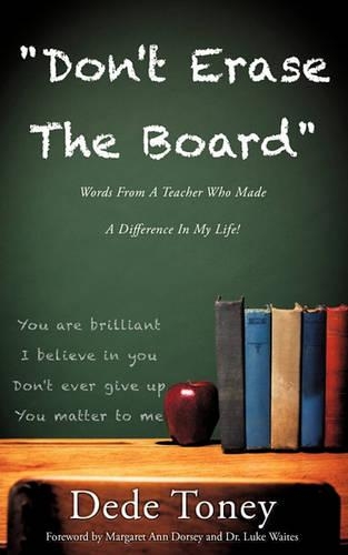 "Don't Erase The Board" Words From A Teacher Who Made A Difference In My Life!: (English)
