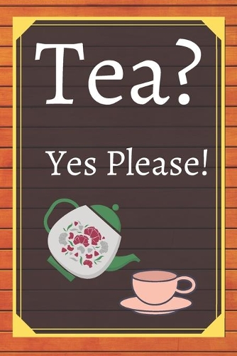 Tea? Yes Please!: Keep track of your favorite loose leaf teas