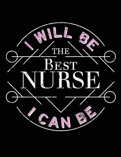 I Will Be The Best Nurse I Can Be