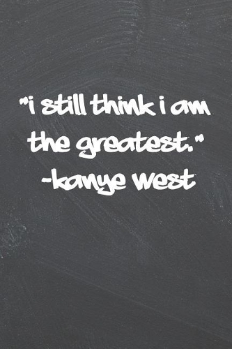 I Still Think I Am the Greatest.: Kanye West Notebook 6 X 9 Lined Pages Notebook Rhyme Pages Rap Lyrics
