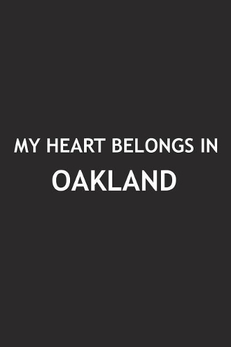 My Heart Belongs in Oakland: A 6x9 Inch Matte Softcover Journal Notebook with 120 Blank Lined Pages and a Positive Hometown or Travel Cover Slogan