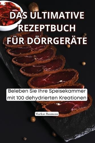 Das Ultimative Rezeptbuch Für Dörrgeräte