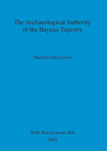 The Archaeological Authority of the Bayeux Tapestry