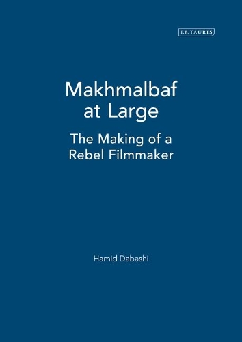 Mohsen Makhmalbaf at Large: The Making of a Rebel Filmmaker(English)