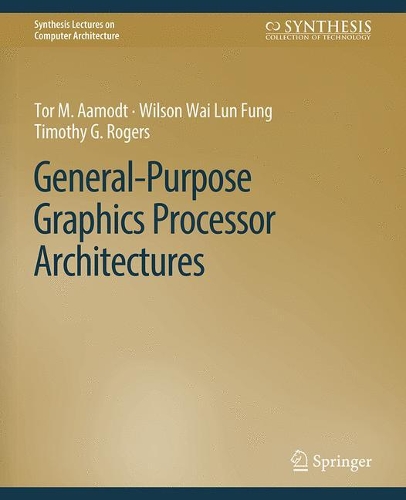 General-Purpose Graphics Processor Architectures: (Synthesis Lectures on Computer Architecture)