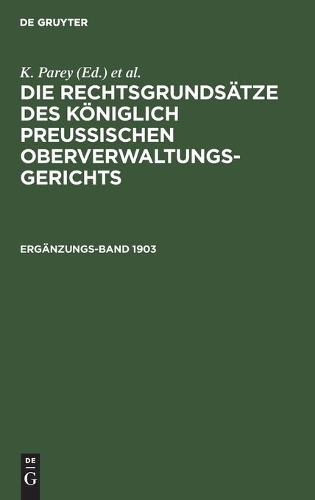 Die Rechtsgrundsätze Des Königlich Preussischen Oberverwaltungsgerichts. 1903, Ergänzungsband