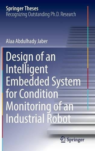 Design of an Intelligent Embedded System for Condition Monitoring of an Industrial Robot: (Springer Theses)